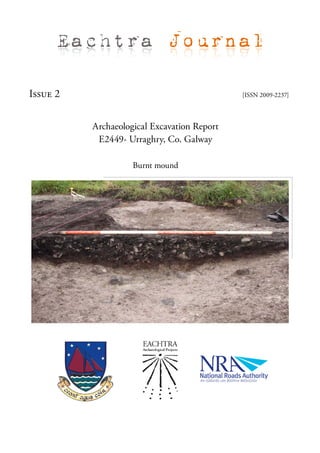 Eachtra Journal

Issue 2                                      [ISSN 2009-2237]




          Archaeological Excavation Report
           E2449- Urraghry, Co. Galway

                    Burnt mound
 
