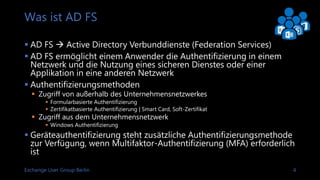 Exchange User Group Berlin 4
Was ist AD FS
 AD FS  Active Directory Verbunddienste (Federation Services)
 AD FS ermögli...