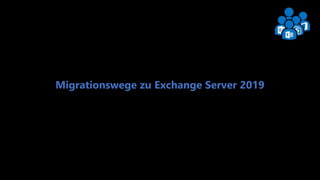 Exchange User Group Berlin 1
Migrationswege zu Exchange Server 2019
 