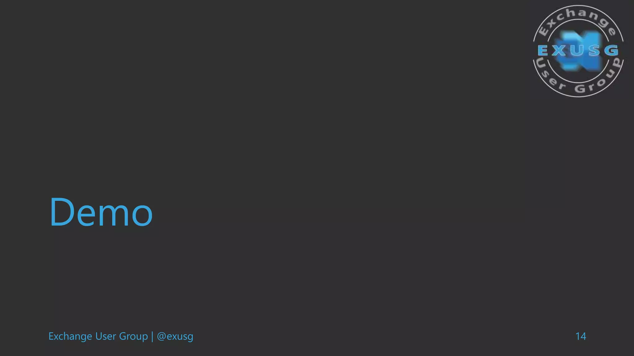 Exchange User Group | @exusg 14
Demo
 