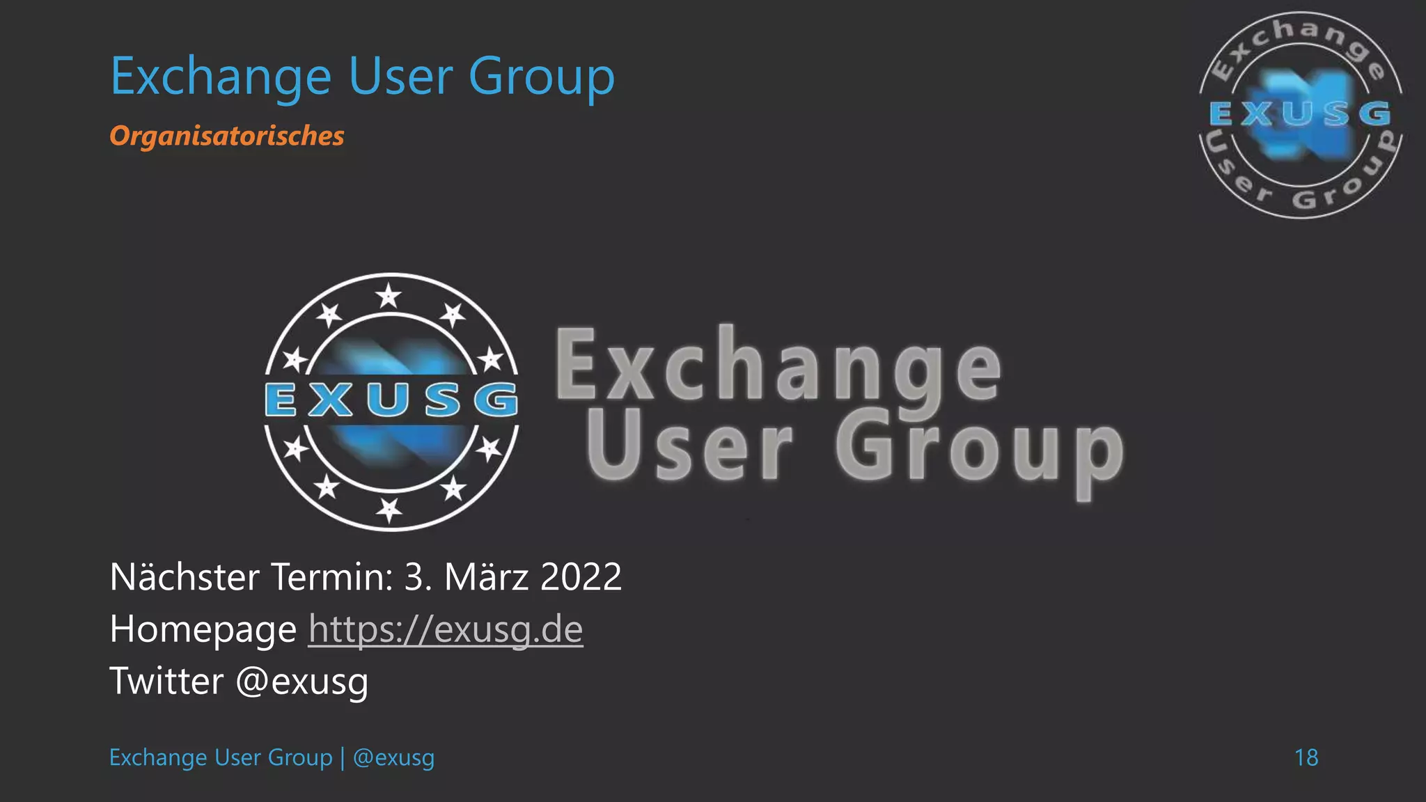 Exchange User Group | @exusg 18
Exchange User Group
Nächster Termin: 3. März 2022
Homepage https://exusg.de
Twitter @exusg
Organisatorisches
 