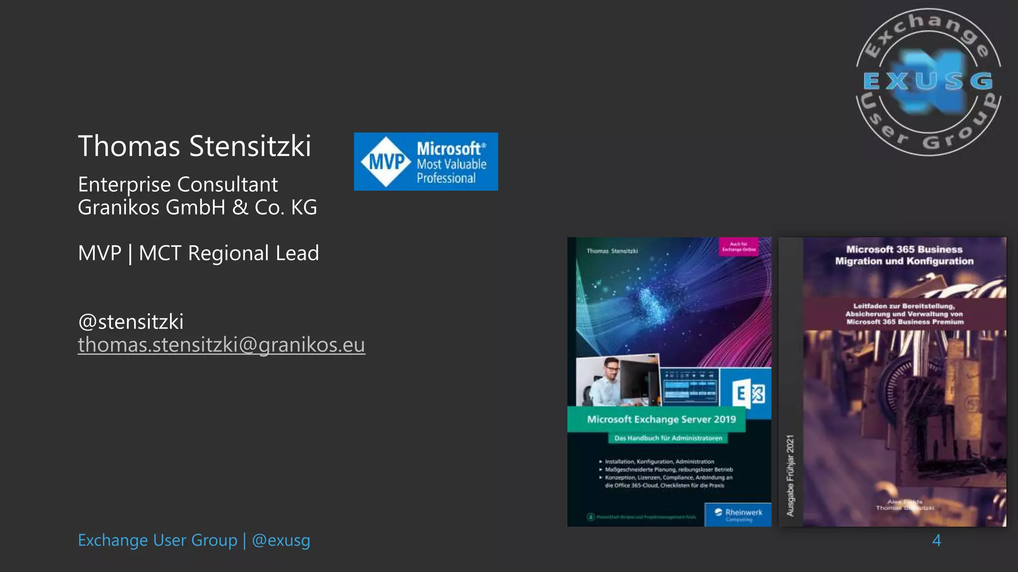 Exchange User Group | @exusg 4
Thomas Stensitzki
Enterprise Consultant
Granikos GmbH & Co. KG
MVP | MCT Regional Lead
@stensitzki
thomas.stensitzki@granikos.eu
 
