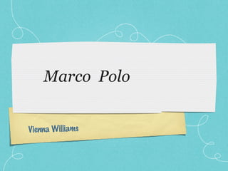 Marco Polo


Vienna Williams
 