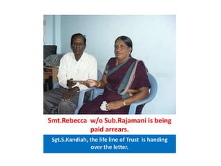 Smt.Rebecca  w/o Sub.Rajamani is being paid arrears.Sgt.S.Kandiah, the life line of Trust  is handing over the letter.