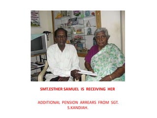 SMT.ESTHER SAMUEL  IS  RECEIVING  HERADDITIONAL  PENSION  ARREARS  FROM  SGT.  S.KANDIAH.