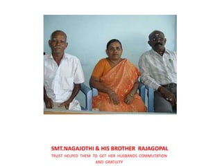     SMT.NAGAJOTHI & HIS BROTHER  RAJAGOPALTRUST  HELPED  THEM  TO  GET  HER  HUSBANDS  COMMUTATIONAND  GRATUITY