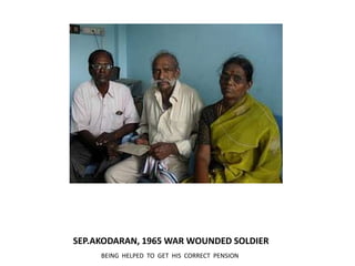 SEP.AKODARAN, 1965 WAR WOUNDED SOLDIERBEING  HELPED  TO  GET  HIS  CORRECT  PENSION