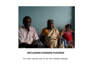              SMT.GAMINI CHANDRA PUSHPAMTHE  TRUST  HELPED  HER  TO  GET  HER  PENSION  ARREARS.
