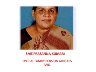 SMT.PRASANNA KUMARI       SPECIAL FAMILY PENSION ARREARS  PAID.