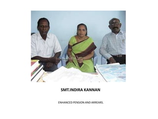 SMT.INDIRA KANNANENHANCED PENSION AND ARREARS.