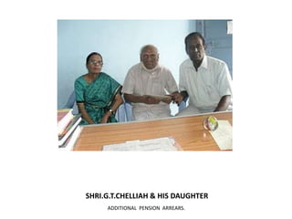 SHRI.G.T.CHELLIAH & HIS DAUGHTERADDITIONAL  PENSION  ARREARS.