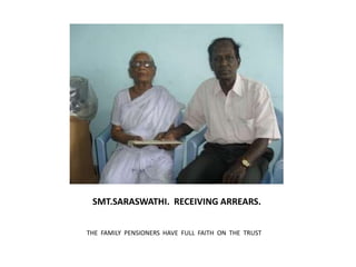 SMT.SARASWATHI.  RECEIVING ARREARS.THE  FAMILY  PENSIONERS  HAVE  FULL  FAITH  ON  THE  TRUST