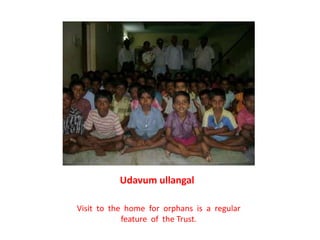 UdavumullangalVisit  to  the  home  for  orphans  is  a  regular  feature  of  the Trust.