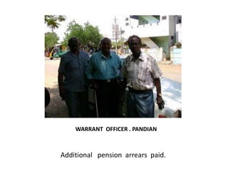                     WARRANT  OFFICER . PANDIAN        Additional   pension  arrears  paid.