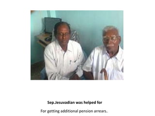 Sep.Jesuvadian was helped for           For getting additional pension arrears..