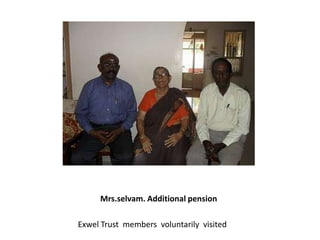 Mrs.selvam. Additional pensionExwel Trust  members  voluntarily  visited  