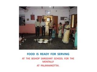 FOOD  IS  READY  FOR  SERVINGAT  THE  BISHOP  SARGEANT  SCHOOL  FOR  THE  MENTALLY AT  PALAYAMKOTTAI.