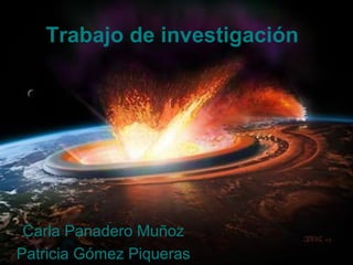Trabajo de investigación
Carla Panadero Muñoz
Patricia Gómez Piqueras
 