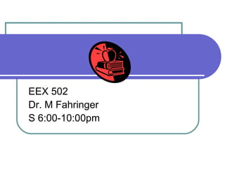 Language and Students with Emotional and Behavioral Difficulties EEX 502 Dr. M Fahringer S 6:00-10:00pm 