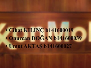 • Cihat KILINÇ b141600019
• Onurcan DOĞAN b141600039
• Umut AKTAŞ b141600027
 