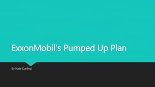 ExxonMobil’s Pumped Up Plan
By Nate Darling
 