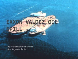 Exxon Valdez Oil Spill By  Michael Johannes Dennis And Alejandro Sarria 