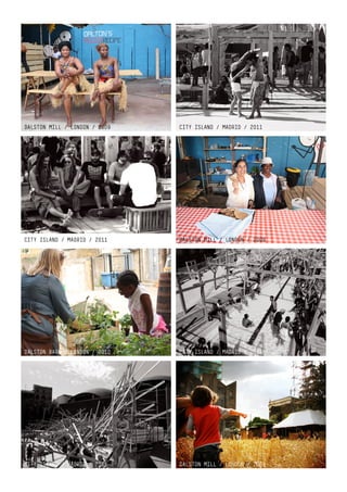 DALSTON MILL / LONDON / 2009   CITY ISLAND / MADRID / 2011




CITY ISLAND / MADRID / 2011    DALSTON MILL / LONDON / 2009




DALSTON BARN / LONDON / 2010   CITY ISLAND / MADRID / 2011




CITY ISLAND / MADRID / 2011    DALSTON MILL / LONDON / 2009
                               METAVILLA / VENICE / 2006
 