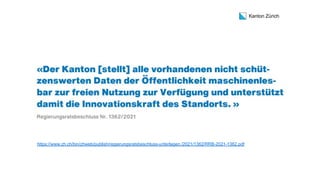 Kanton Zürich
https://www.zh.ch/bin/zhweb/publish/regierungsratsbeschluss-unterlagen./2021/1362/RRB-2021-1362.pdf
 