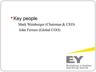  Key people
Mark Weinberger (Chairman & CEO)
John Ferraro (Global COO)
 