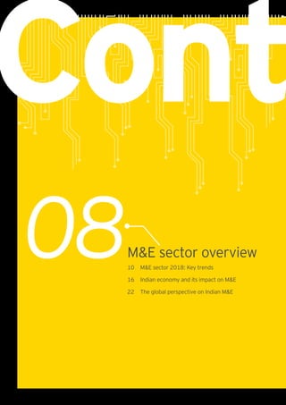 Cont
08M&E sector overview
10	 M&E sector 2018: Key trends
16 	 Indian economy and its impact on M&E
22	 The global perspective on Indian M&E
 