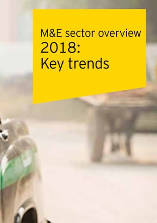 9
M&E sector overview
2018:
Key trends
 