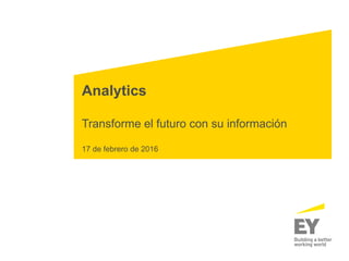 Analytics
Transforme el futuro con su información
17 de febrero de 2016
 