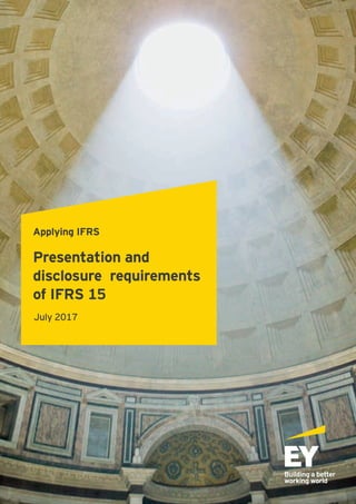 Applying IFRS
Presentation and
disclosure requirements
of IFRS 15
July 2017
 