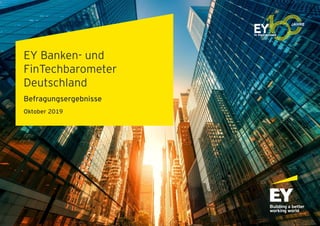 EY Banken- und
FinTechbarometer
Deutschland
Befragungsergebnisse
Oktober 2019
 