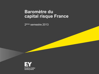Baromètre du
capital risque France
2ème semestre 2013

 