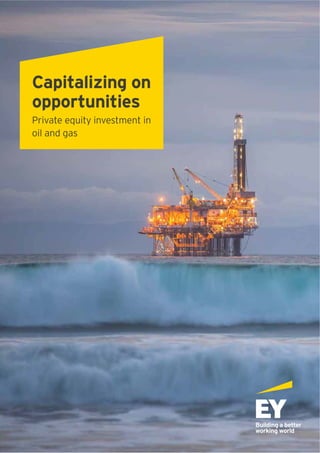 Capitalizing on
opportunities
Private equity investment in
oil and gas
 