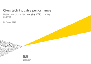 Cleantech industry performance
Global cleantech public pure-play (PPP) company
analysis
08 August 2013

 