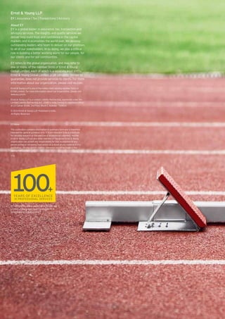 Ernst & Young LLP
EY | Assurance | Tax | Transactions | Advisory
About EY
EY is a global leader in assurance, tax, transaction and
advisory services. The insights and quality services we
deliver help build trust and confidence in the capital
markets and in economies the world over. We develop
outstanding leaders who team to deliver on our promises
to all of our stakeholders. In so doing, we play a critical
role in building a better working world for our people, for
our clients and for our communities.
EY refers to the global organization, and may refer to
one or more, of the member firms of Ernst & Young
Global Limited, each of which is a separate legal entity.
Ernst & Young Global Limited, a UK company limited by
guarantee, does not provide services to clients. For more
information about our organization, please visit ey.com.
Ernst & Young LLP is one of the Indian client serving member firms of
EYGM Limited. For more information about our organization, please visit
www.ey.com/in.
Ernst & Young LLP is a Limited Liability Partnership, registered under the
Limited Liability Partnership Act, 2008 in India, having its registered office
at 22 Camac Street, 3rd Floor, Block C, Kolkata - 700016
© 2014 Ernst & Young LLP. Published in India.
All Rights Reserved.
ED None
This publication contains information in summary form and is therefore
intended for general guidance only. It is not intended to be a substitute
for detailed research or the exercise of professional judgment. Neither
Ernst & Young LLP nor any other member of the global Ernst & Young
organization can accept any responsibility for loss occasioned to any
person acting or refraining from action as a result of any material in this
publication. On any specific matter, reference should be made to the
appropriate advisor.
YTG
EY refers to the global organization, and/or one
or more of the independent member firms of
Ernst & Young Global Limited
EY refers to the global organization, and/or one or
more of the independent member ﬁrms of Ernst &
Young Global Limited
YEARS OF EXCELLENCE
IN PROFESSIONAL SERVICES
 