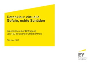 Datenklau: virtuelle
Gefahr, echte Schäden
Ergebnisse einer Befragung
von 450 deutschen Unternehmen
Oktober 2017
 