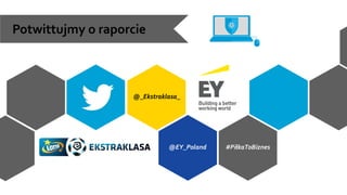 @EY_Poland #PiłkaToBiznes
@_Ekstraklasa_
Potwittujmy o raporcie
 