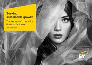 Seeking
sustainable growth
The luxury and cosmetics
financial factbook
2015 edition
 