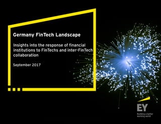 Germany FinTech Landscape
September 2017
Insights into the response of financial
institutions to FinTechs and inter-FinTech
collaboration
 