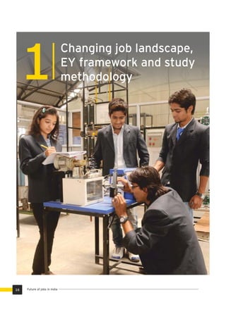 1
Changing job landscape,
EY framework and study
methodology
16 Future of jobs in India
 