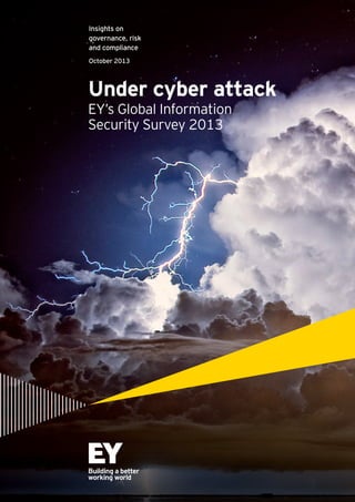 Insights on
governance, risk
and compliance
October 2013

Under cyber attack
EY’s Global Information
Security Survey 2013

 