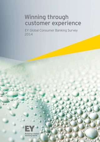 Winning through
customer experience
EY Global Consumer Banking Survey
2014

 