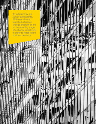 22 | Global Insurance CFO Survey
As indicated by our
survey participants,
85% have already
launched a finance
change program or are
in the planning stages
of a change initiative(s)
in order to meet future
business demands.
 
