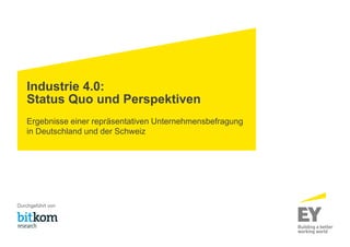 Industrie 4.0:
Status Quo und Perspektiven
Ergebnisse einer repräsentativen Unternehmensbefragung
in Deutschland und der Schweiz
Durchgeführt von
 