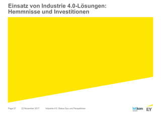 Page 27
Einsatz von Industrie 4.0-Lösungen:
Hemmnisse und Investitionen
22 November 2017 Industrie 4.0: Status Quo und Perspektiven
 