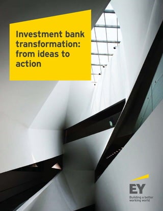Investment bank
transformation:
from ideas to
action
 