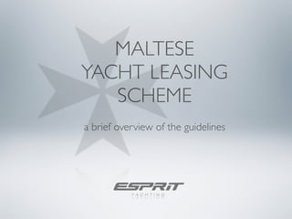 MALTESE
YACHT LEASING
   SCHEME
a brief overview of the guidelines
 